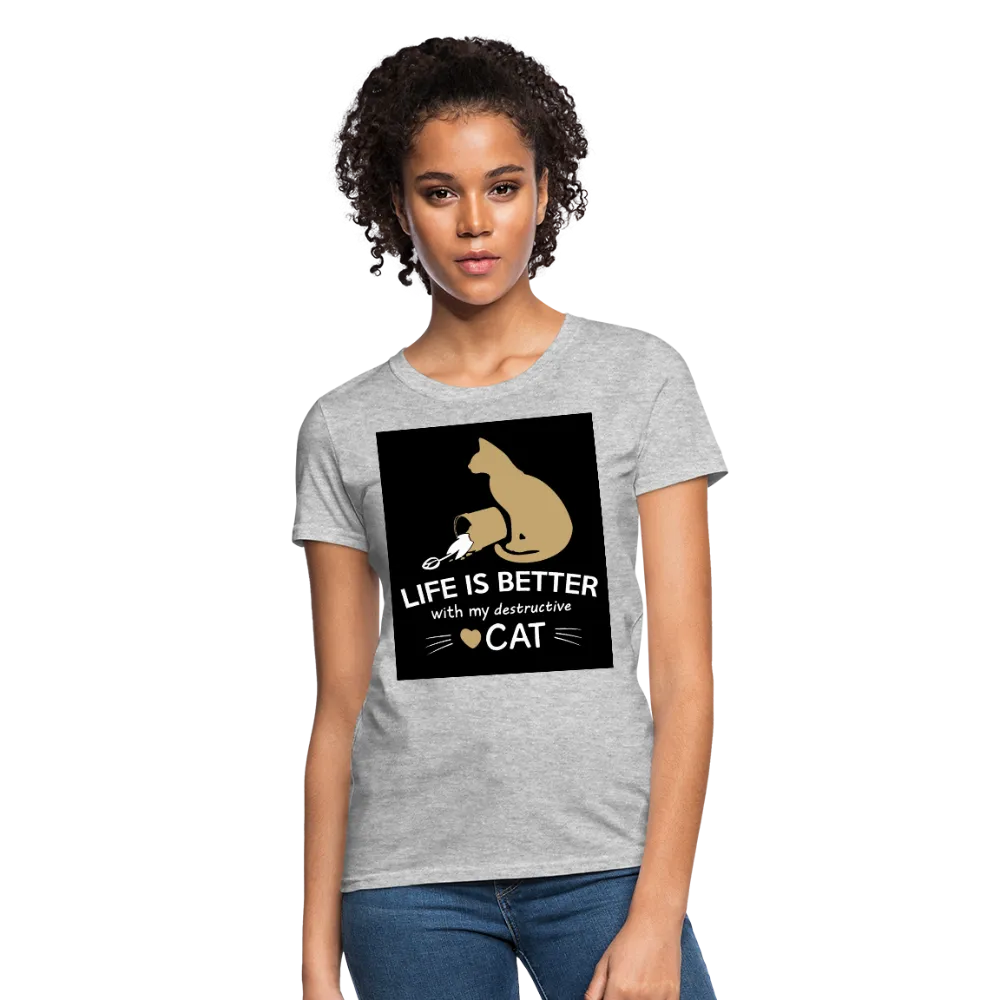 Life Is Better With My Destructive Cat Women's T-Shirt