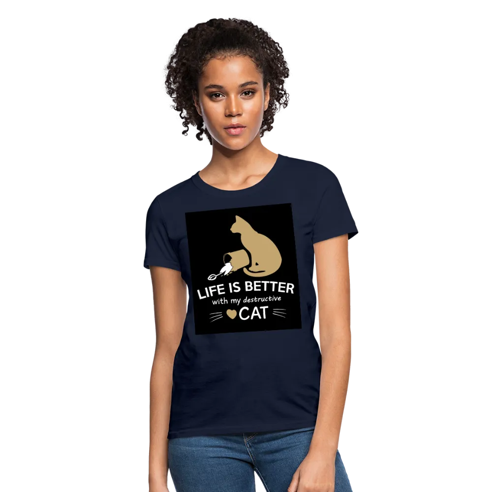 Life Is Better With My Destructive Cat Women's T-Shirt