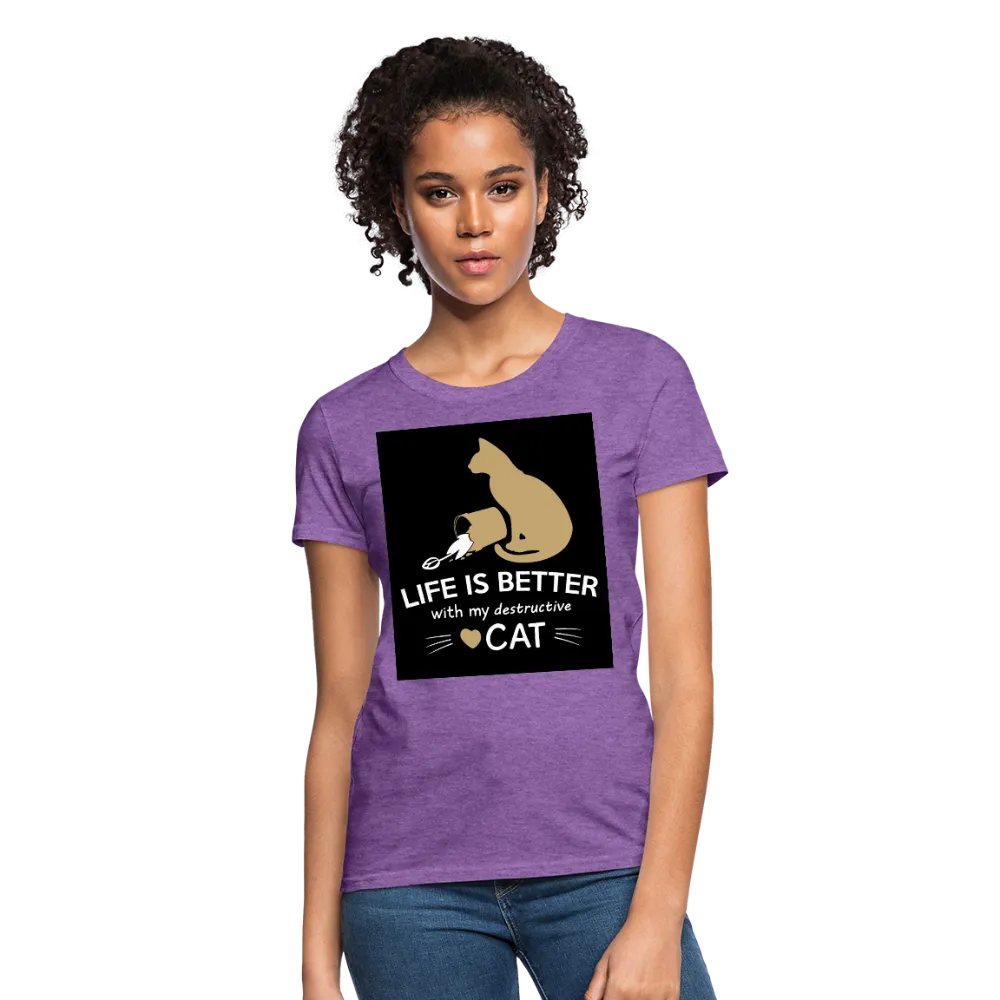 Life Is Better With My Destructive Cat Women's T-Shirt