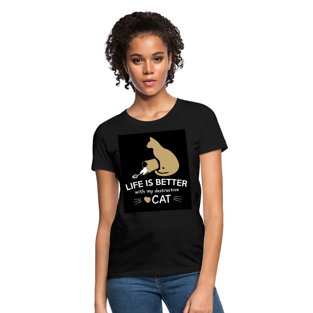 Life Is Better With My Destructive Cat Women's T-Shirt