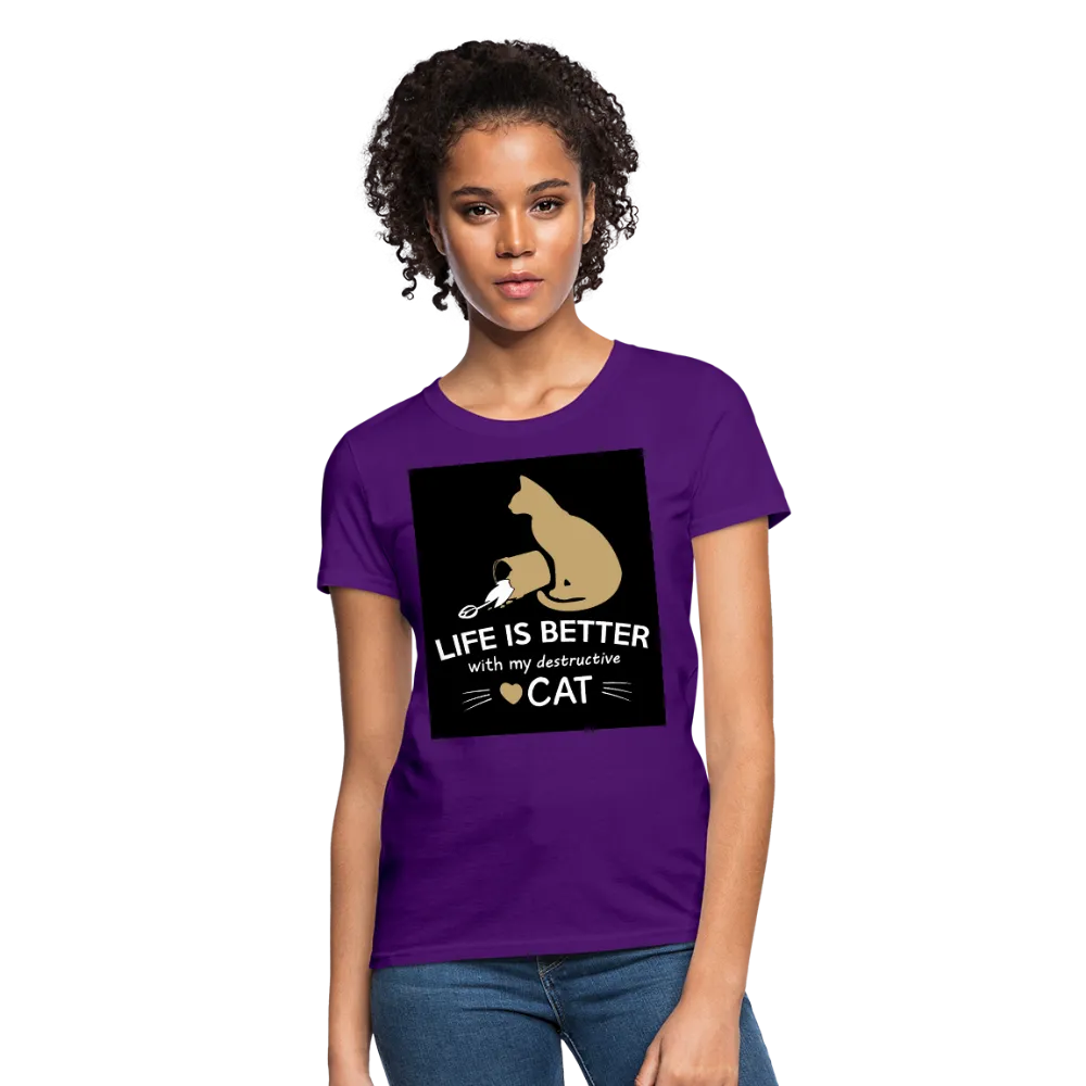 Life Is Better With My Destructive Cat Women's T-Shirt